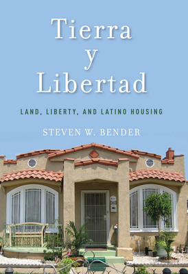 Tierra Y Libertad: Land, Liberty, and Latino Housing by Steven W. Bender