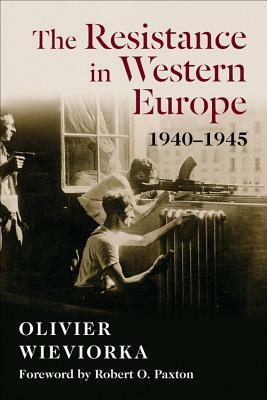The Resistance in Western Europe, 1940-1945 by Olivier Wieviorka, Jane Marie Todd