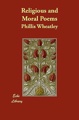 Religious and Moral Poems by Phillis Wheatley