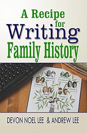 A Recipe for Writing Family History by Devon Noel Lee, Andrew Lee