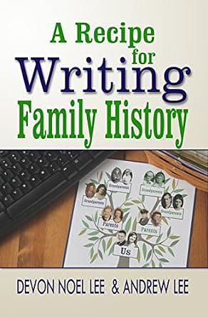 A Recipe for Writing Family History by Andrew Lee, Devon Noel Lee