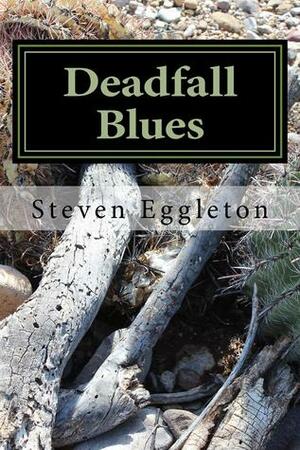 Deadfall Blues: Stories and Poems by Steven Eggleton