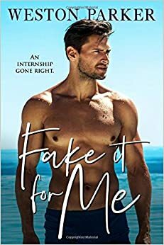 Fake It for Me by Weston Parker