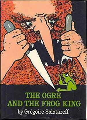 The Ogre and the Frog King by Grégoire Solotareff