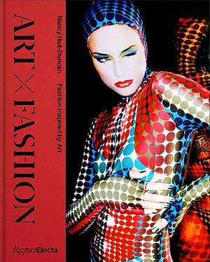 Art X Fashion: Fashion Inspired by Art by Nancy Hall-Duncan