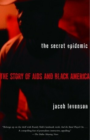 The Secret Epidemic: The Story of AIDS and Black America by Jacob Levenson