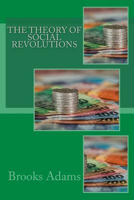 The Theory of Social Revolutions by Brooks Adams