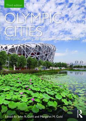 Olympic Cities: City Agendas, Planning, and the World's Games, 1896 - 2020 by 