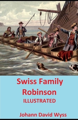 The Swiss Family Robinson ILLUSTRATED by Johann David Wyss