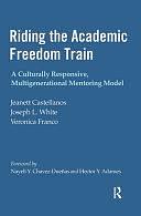 Riding the Academic Freedom Train: A Culturally Responsive, Multigenerational Mentoring Model by Joseph L. White, Veronica Franco, Jeanett Castellanos