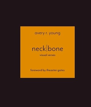 neckbone: visual verses by Avery R. Young, Theaster Gates