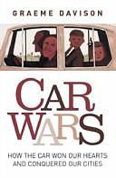 Car Wars: How the Car Won Our Hearts and Conquered Our Cities by Graeme Davison, Sheryl Yelland