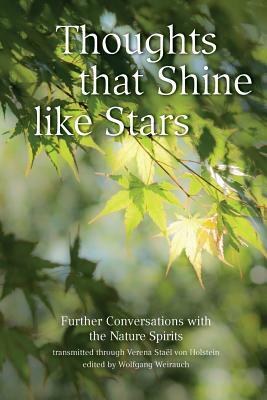 Thoughts that Shine like Stars: Further conversations with the Nature Spirits by Verena Stael Von Holstein