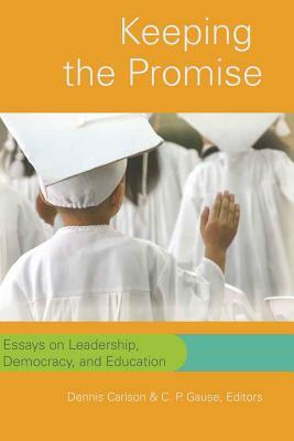 Keeping the Promise: Essays on Leadership, Democracy, and Education by 