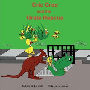 Cric Croc and the Grate Rescue: Always lend a hand to help others by Anthony W. Buirchell