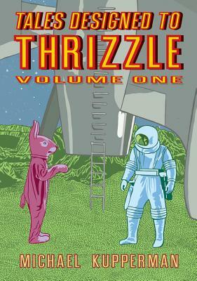 Tales Designed to Thrizzle, Volume 1 by Michael Kupperman