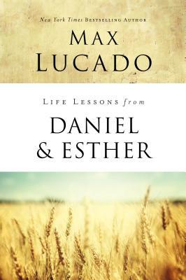 Life Lessons from Daniel and Esther: Faith Under Pressure by Max Lucado