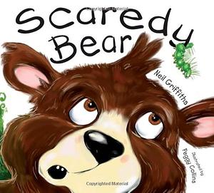 Scaredy Bear: Shocks, Surprises and with a Cuddly Conclusion! by Neil Griffiths