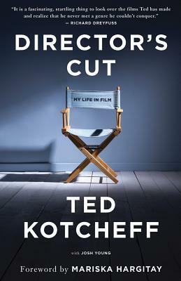 Director's Cut: My Life in Film by Ted Kotcheff