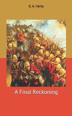 A Final Reckoning by G.A. Henty