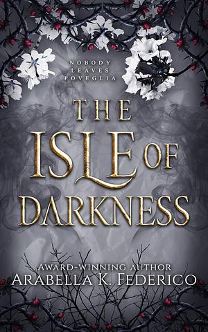 The Isle of Darkness by Arabella K. Federico