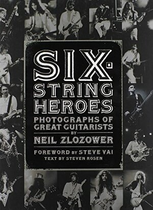 Six-String Heroes: Photographs of Great Guitarists by Steve Vai, Neil Zlozower