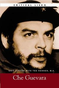 Critical Lives: Che Guevara by Eric Luther, Ted Henken