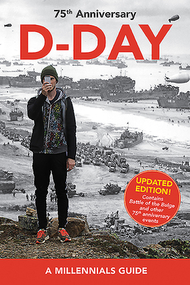 D-Day, 75th Anniversary: A Millennials Guide (Updated Edition) by Jay Wertz