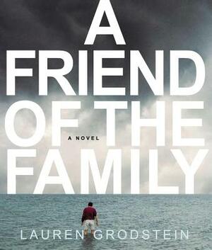 A Friend of the Family by Lauren Grodstein