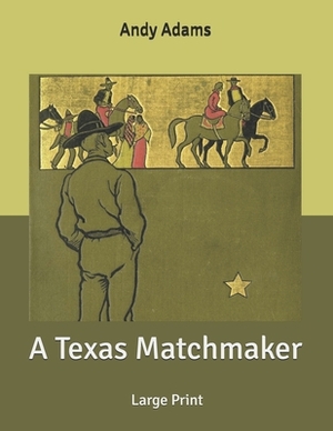 A Texas Matchmaker: Large Print by Andy Adams