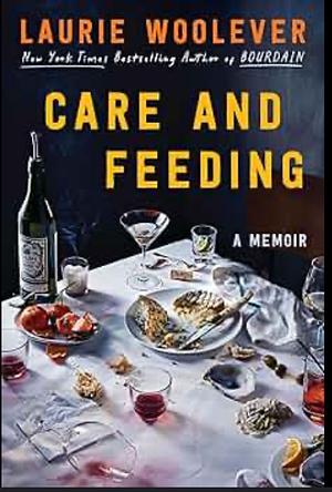 Care and Feeding by Laurie Woolever