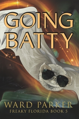 Going Batty: A humorous paranormal novel by Ward Parker
