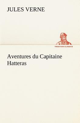 Aventures Du Capitaine Hatteras by Jules Verne