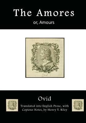 The Amores: or, Amours by Henry T. Riley, Ovid