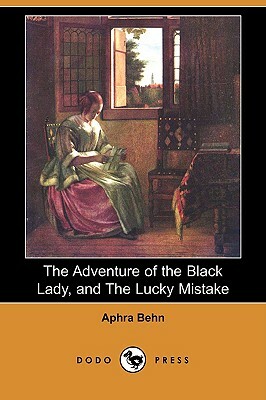 The Adventure of the Black Lady, and the Lucky Mistake (Dodo Press) by Aphra Behn