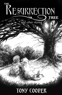 The Resurrection Tree and Other Stories by Tony Cooper