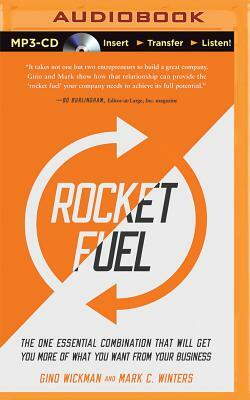 Rocket Fuel: The One Essential Combination That Will Get You More of What You Want from Your Business by Mark C. Winters, Gino Wickman