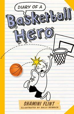 Diary of a Basketball Hero by Shamini Flint