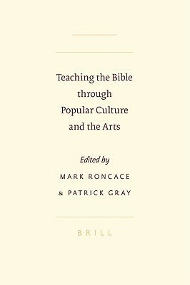 Teaching the Bible Through Popular Culture and the Arts by Patrick Gray