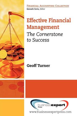 Effective Financial Management: The Cornerstone for Success by Geoff Turner