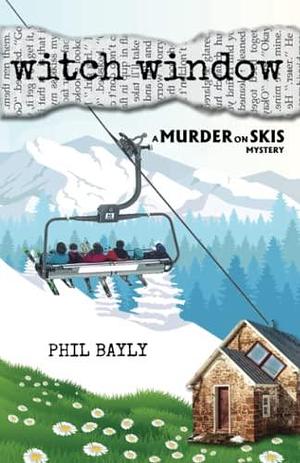 Witch Window: A Murder on Skis Mystery by Phil Bayly