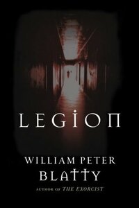 Legion: A Novel from the Author of the Exorcist by William Peter Blatty