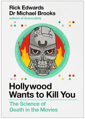 Hollywood Wants to Kill You: The Peculiar Science of Death in the Movies by Michael Brooks, Rick Edwards