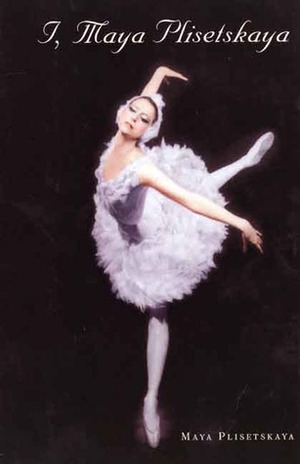 I, Maya Plisetskaya by Tim Scholl, Maya Plisetskaya, Antonina W. Bouis