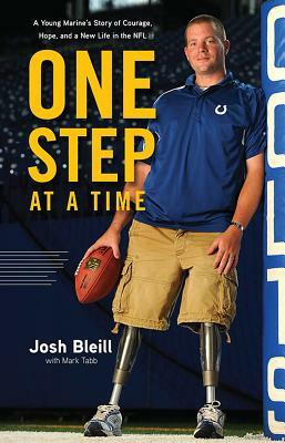 One Step at a Time: A Young Marine's Story of Courage, Hope and a New Life in the NFL by Mark Tabb, Josh Bleill