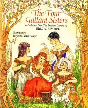 The Four Gallant Sisters by Tatyana Yuditskaya, Eric A. Kimmel