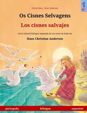 Os Cisnes Selvagens - Los cisnes salvajes (português - espanhol): Livro infantil bilingue adaptado de um conto de fadas de Hans Christian Andersen by Ulrich Renz