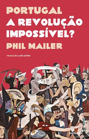 Portugal: A Revolução Impossível? by Phil Mailer