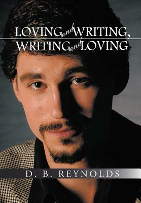 Loving and Writing, Writing and Loving by D.B. Reynolds