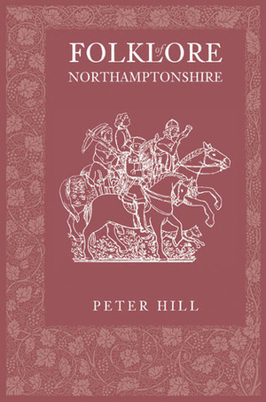 Folklore of Northamptonshire by Peter Hill